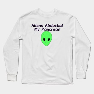 Aliens Abducted My Pancreas Long Sleeve T-Shirt